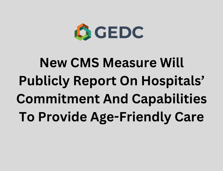 GEDC supports CMS Age Friendly Hospital Measure to improve older adult care